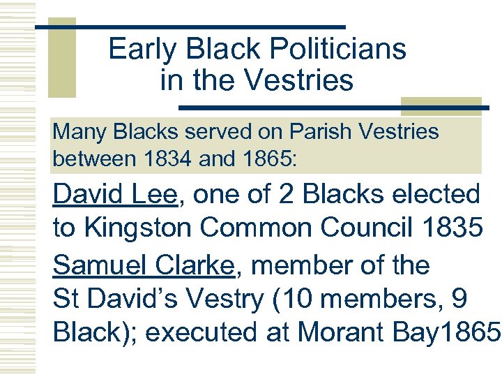 Early Black Politicians in the Vestries Many Blacks served on Parish Vestries between 1834