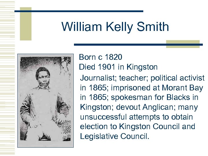 William Kelly Smith Born c 1820 Died 1901 in Kingston Journalist; teacher; political activist