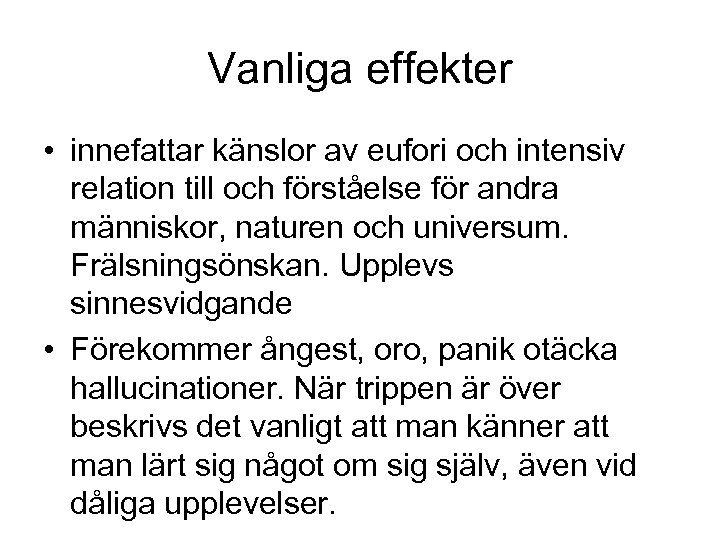 Vanliga effekter • innefattar känslor av eufori och intensiv relation till och förståelse för