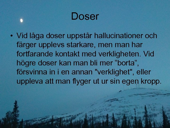 Doser • Vid låga doser uppstår hallucinationer och färger upplevs starkare, men man har