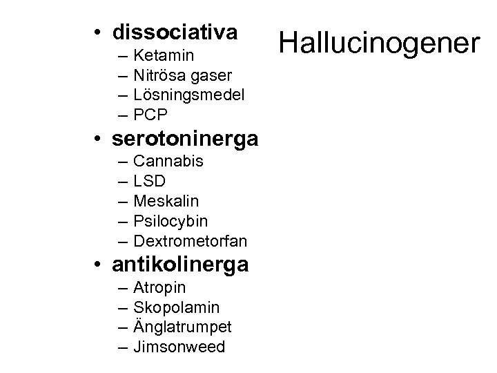  • dissociativa – – Ketamin Nitrösa gaser Lösningsmedel PCP • serotoninerga – –