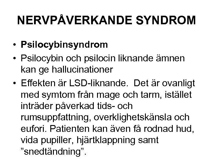 NERVPÅVERKANDE SYNDROM • Psilocybinsyndrom • Psilocybin och psilocin liknande ämnen kan ge hallucinationer •