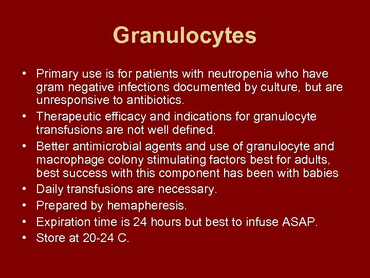 Granulocytes • Primary use is for patients with neutropenia who have gram negative infections