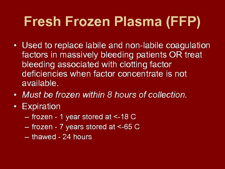 Fresh Frozen Plasma (FFP) • Used to replace labile and non-labile coagulation factors in