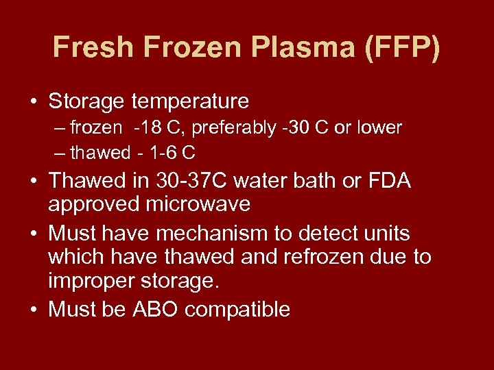 Fresh Frozen Plasma (FFP) • Storage temperature – frozen -18 C, preferably -30 C