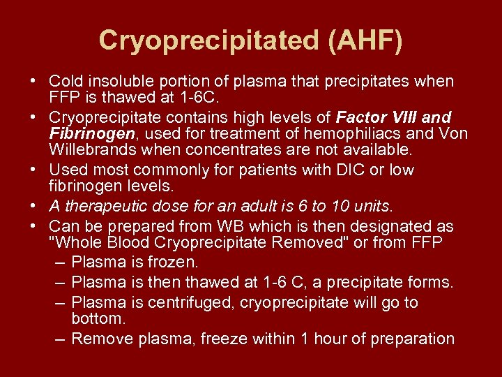 Cryoprecipitated (AHF) • Cold insoluble portion of plasma that precipitates when FFP is thawed