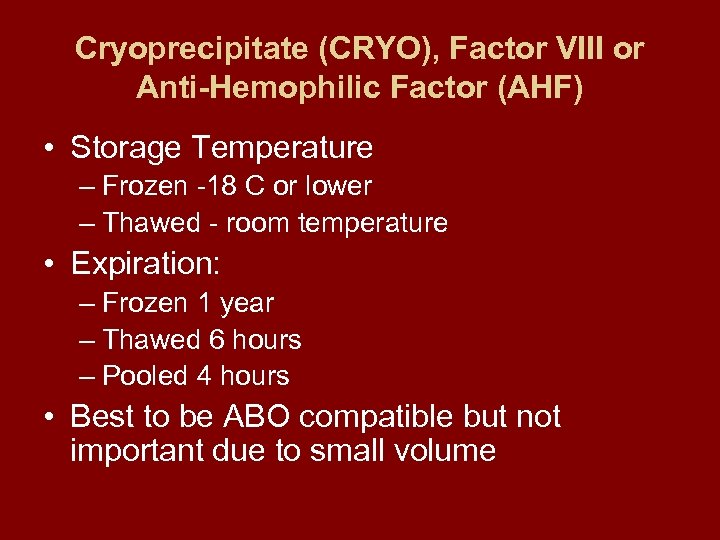 Cryoprecipitate (CRYO), Factor VIII or Anti-Hemophilic Factor (AHF) • Storage Temperature – Frozen -18