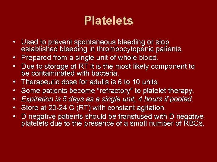 Platelets • Used to prevent spontaneous bleeding or stop established bleeding in thrombocytopenic patients.