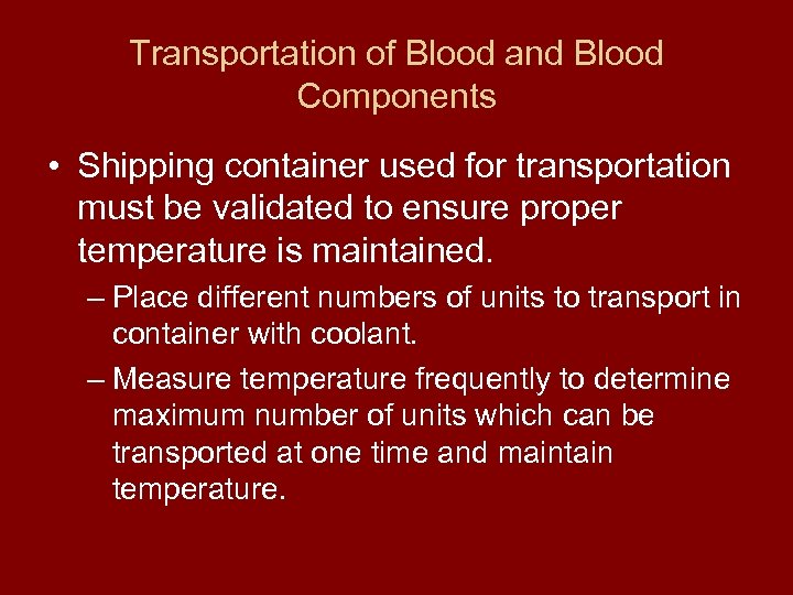 Transportation of Blood and Blood Components • Shipping container used for transportation must be