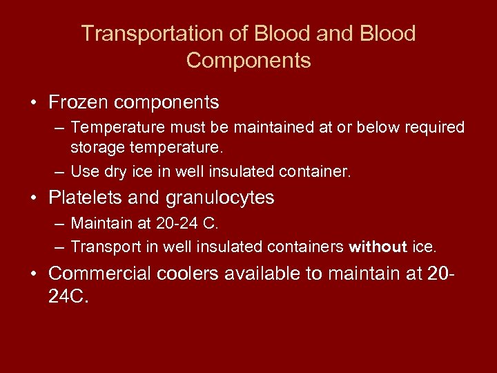 Transportation of Blood and Blood Components • Frozen components – Temperature must be maintained