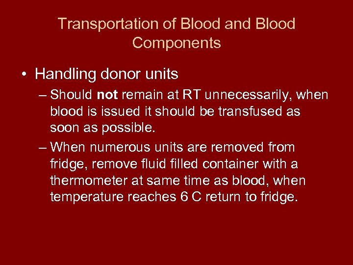 Transportation of Blood and Blood Components • Handling donor units – Should not remain