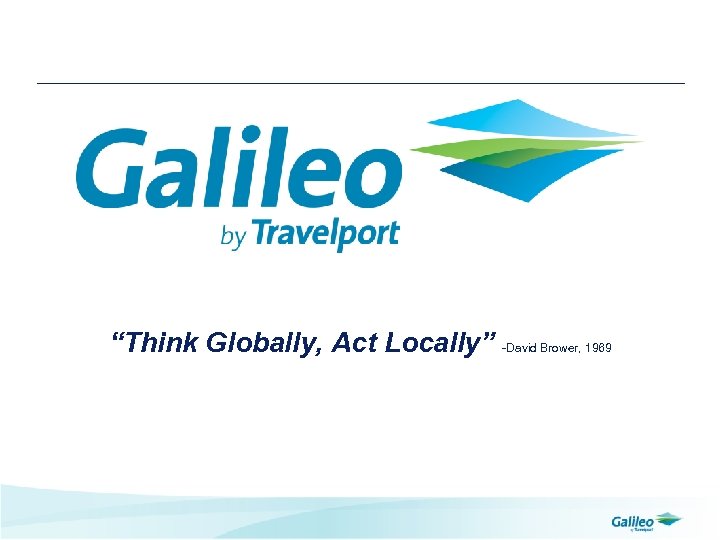 “Think Globally, Act Locally” -David Brower, 1969 