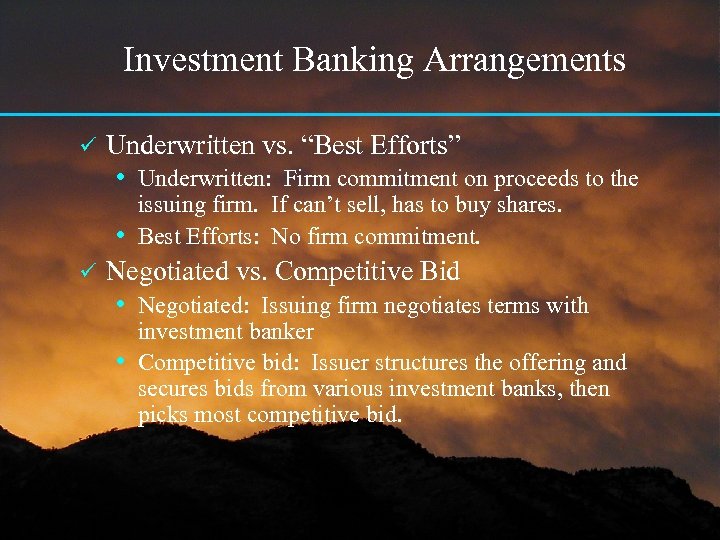 Investment Banking Arrangements ü Underwritten vs. “Best Efforts” • Underwritten: Firm commitment on proceeds