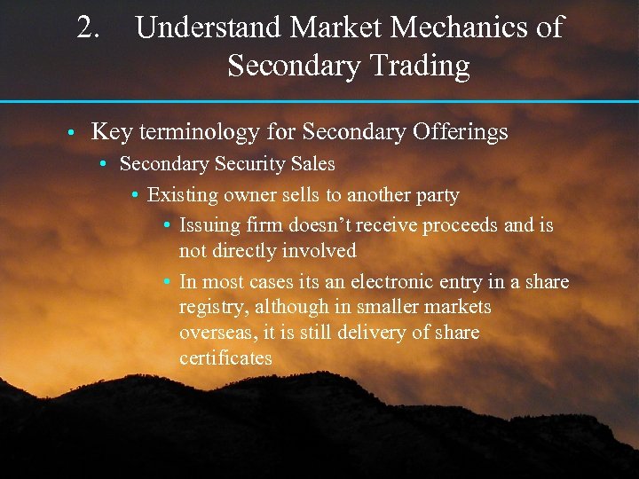 2. • Understand Market Mechanics of Secondary Trading Key terminology for Secondary Offerings •