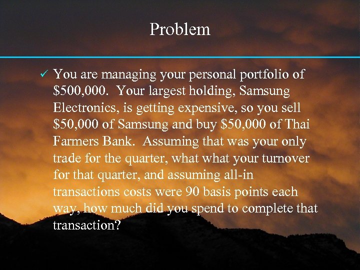 Problem ü You are managing your personal portfolio of $500, 000. Your largest holding,