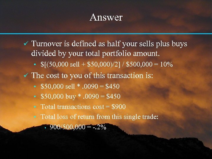 Answer ü Turnover is defined as half your sells plus buys divided by your