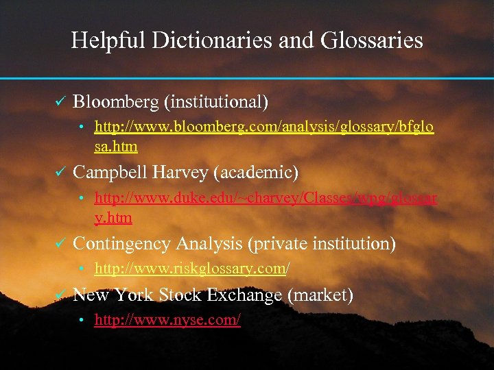 Helpful Dictionaries and Glossaries ü Bloomberg (institutional) • http: //www. bloomberg. com/analysis/glossary/bfglo sa. htm