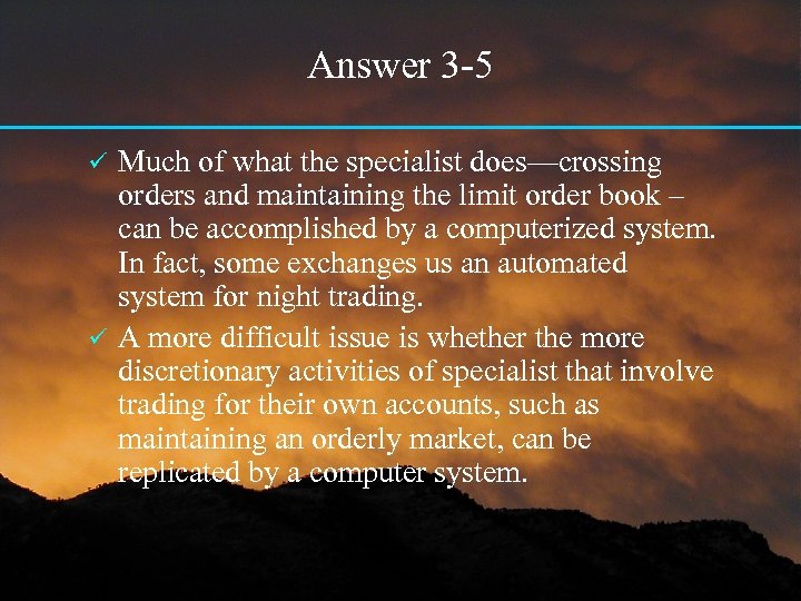Answer 3 -5 Much of what the specialist does—crossing orders and maintaining the limit