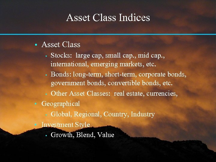 Asset Class Indices • Asset Class Stocks: large cap, small cap. , mid cap.