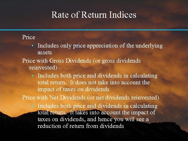 Rate of Return Indices Price • Includes only price appreciation of the underlying assets