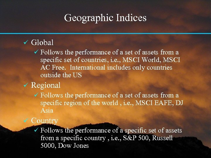 Geographic Indices ü Global ü Follows the performance of a set of assets from