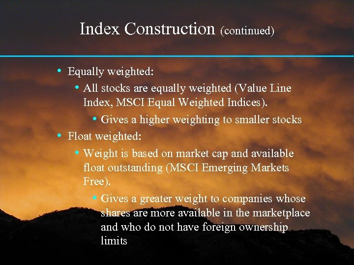 Index Construction (continued) • Equally weighted: • All stocks are equally weighted (Value Line
