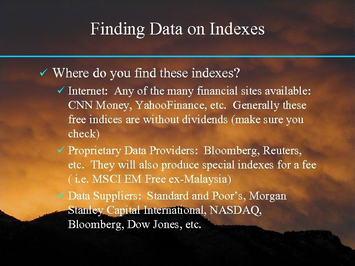 Finding Data on Indexes ü Where do you find these indexes? ü Internet: Any