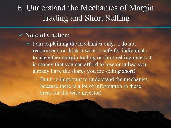 E. Understand the Mechanics of Margin Trading and Short Selling ü Note of Caution: