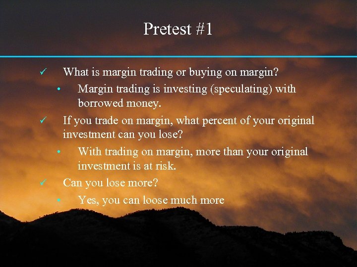 Pretest #1 What is margin trading or buying on margin? • Margin trading is