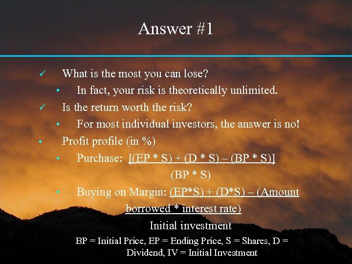 Answer #1 What is the most you can lose? • In fact, your risk