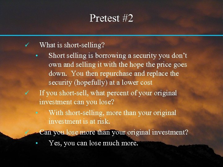 Pretest #2 What is short-selling? • Short selling is borrowing a security you don’t