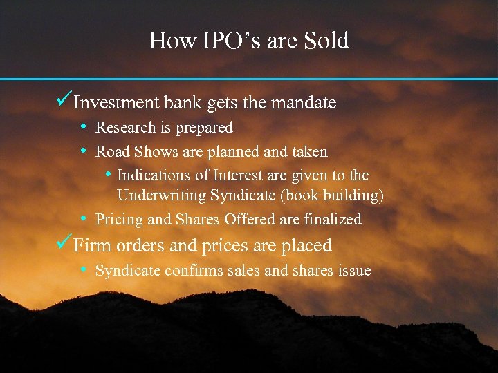 How IPO’s are Sold üInvestment bank gets the mandate • Research is prepared •