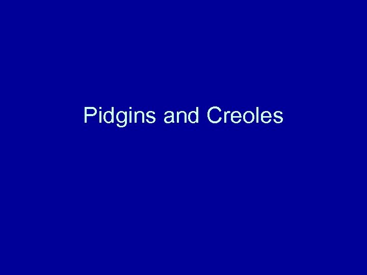 Pidgins and Creoles 