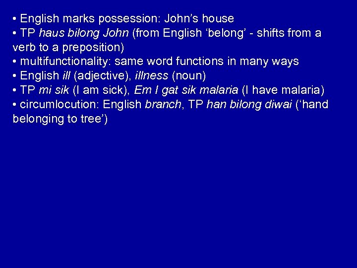  • English marks possession: John’s house • TP haus bilong John (from English