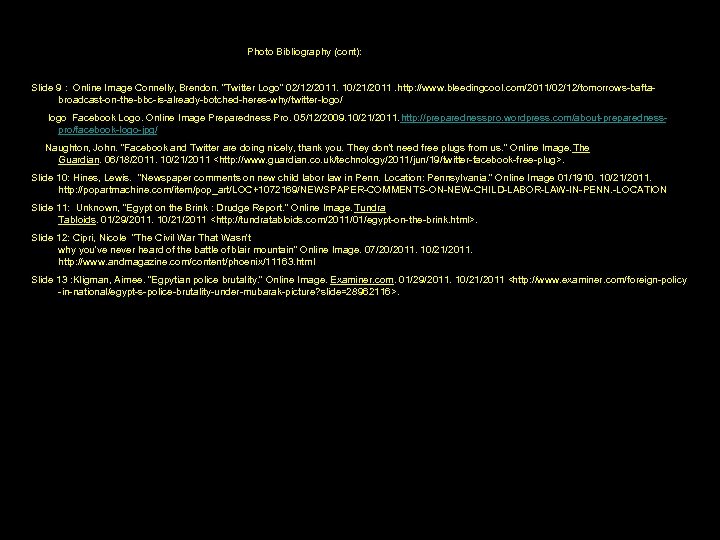 Photo Bibliography (cont): Slide 9 : Online Image Connelly, Brendon. “Twitter Logo” 02/12/2011. 10/21/2011.