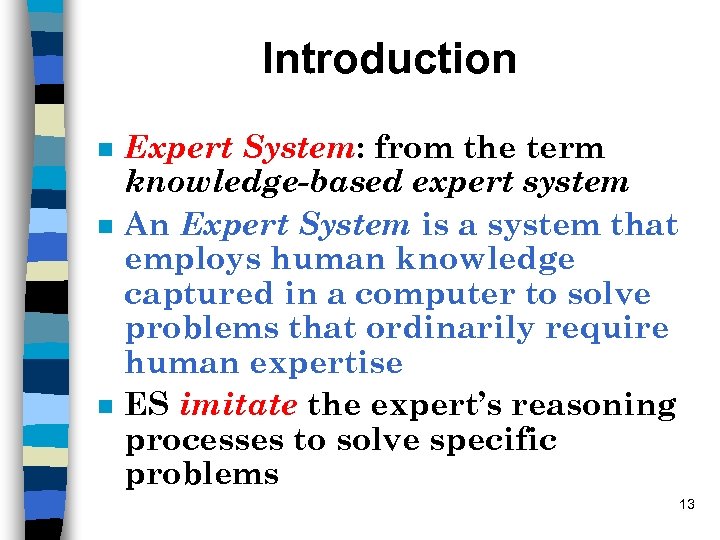 Introduction n Expert System: from the term knowledge-based expert system An Expert System is