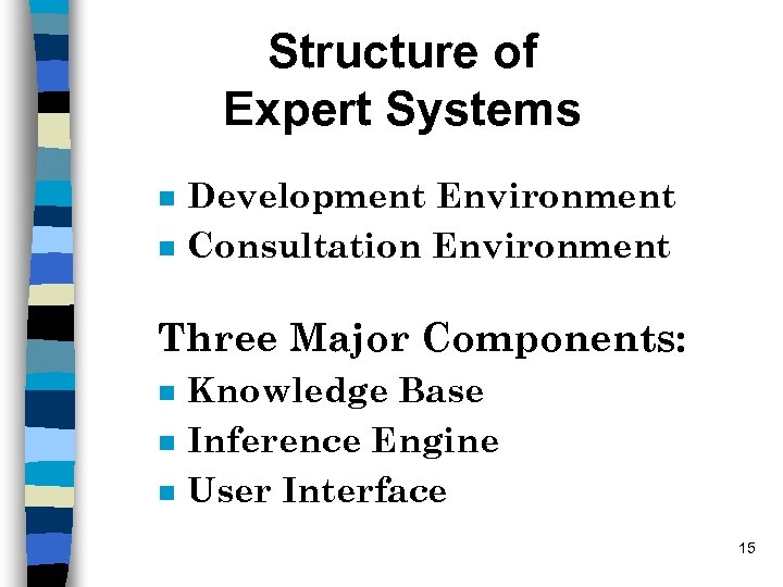 Structure of Expert Systems n n Development Environment Consultation Environment Three Major Components: n