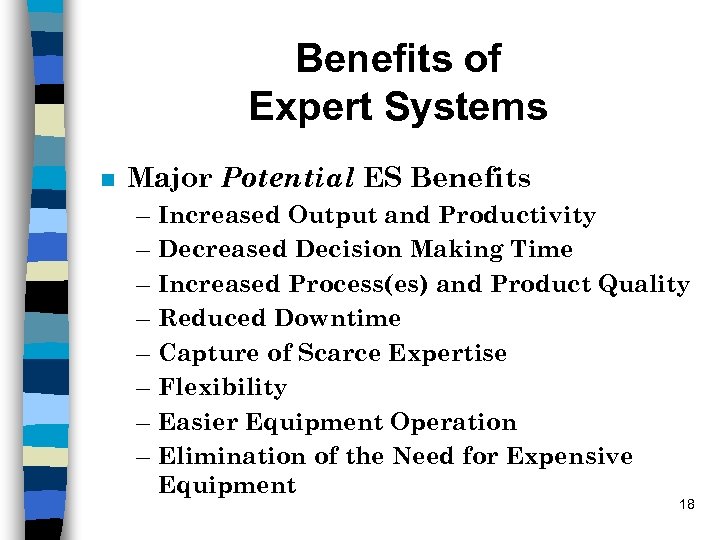 Benefits of Expert Systems n Major Potential ES Benefits – – – – Increased
