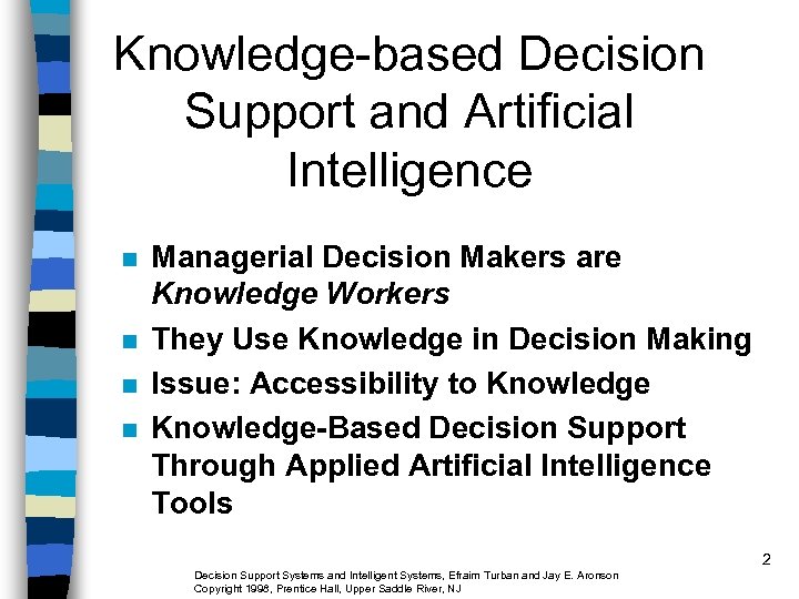 Knowledge-based Decision Support and Artificial Intelligence n n Managerial Decision Makers are Knowledge Workers