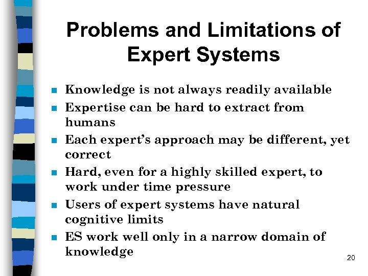 Problems and Limitations of Expert Systems n n n Knowledge is not always readily