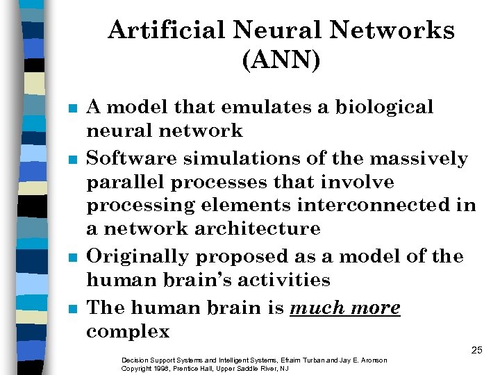 Artificial Neural Networks (ANN) n n A model that emulates a biological neural network