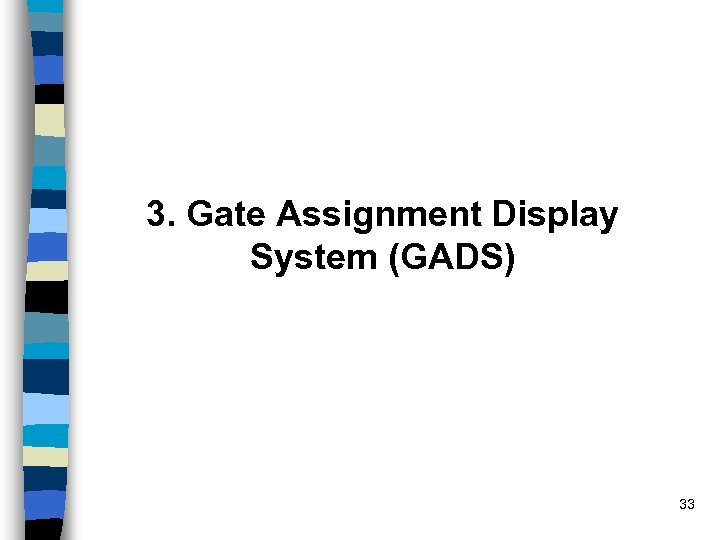 3. Gate Assignment Display System (GADS) 33 