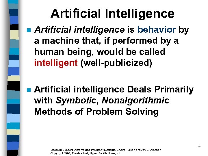 Artificial Intelligence n Artificial intelligence is behavior by a machine that, if performed by