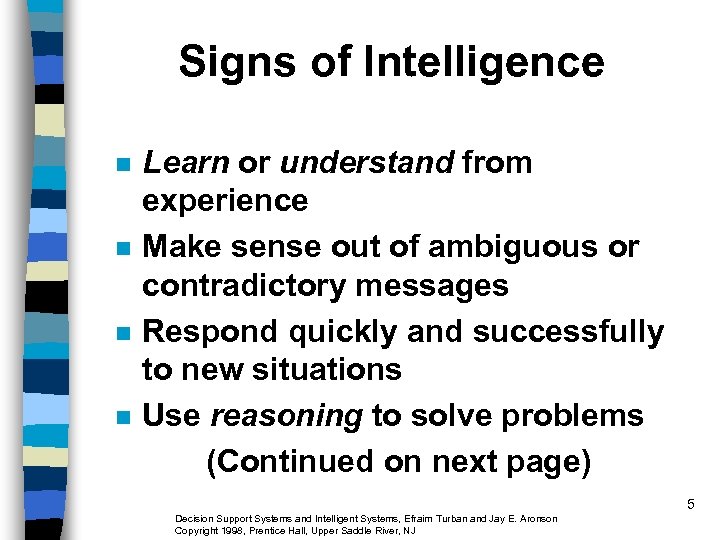 Signs of Intelligence n n Learn or understand from experience Make sense out of