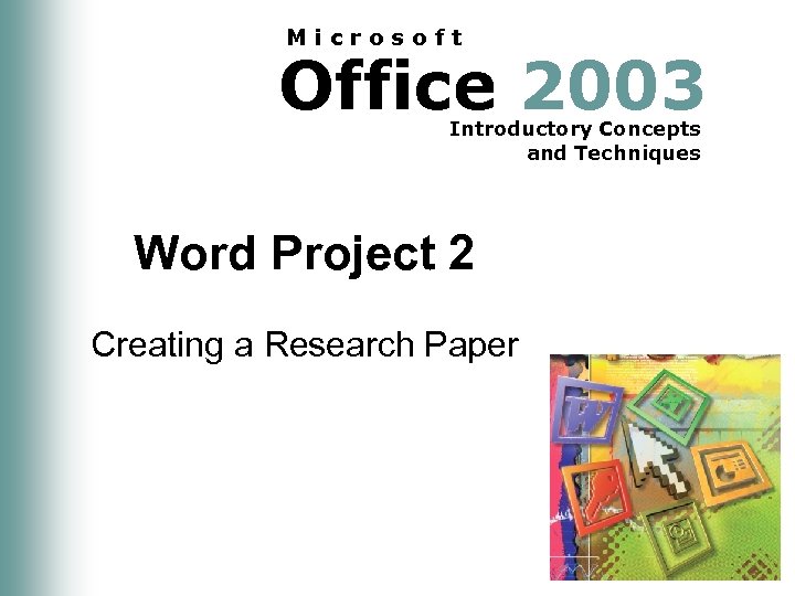 Microsoft Office 2003 Introductory Concepts and Techniques Word Project 2 Creating a Research Paper