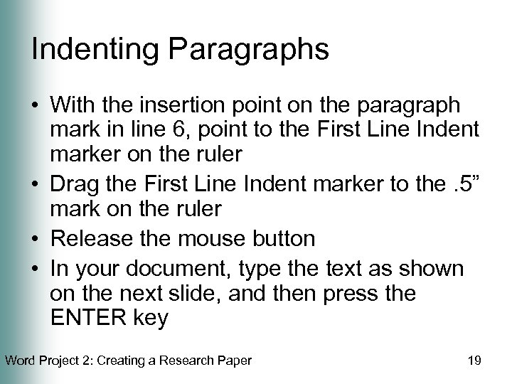 Indenting Paragraphs • With the insertion point on the paragraph mark in line 6,