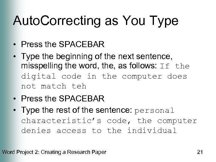 Auto. Correcting as You Type • Press the SPACEBAR • Type the beginning of