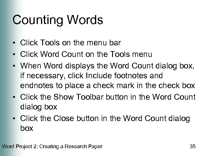 Counting Words • Click Tools on the menu bar • Click Word Count on