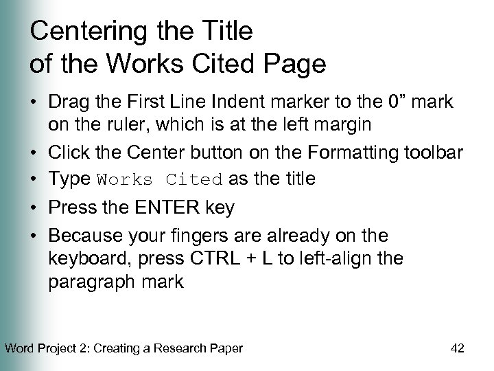 Centering the Title of the Works Cited Page • Drag the First Line Indent