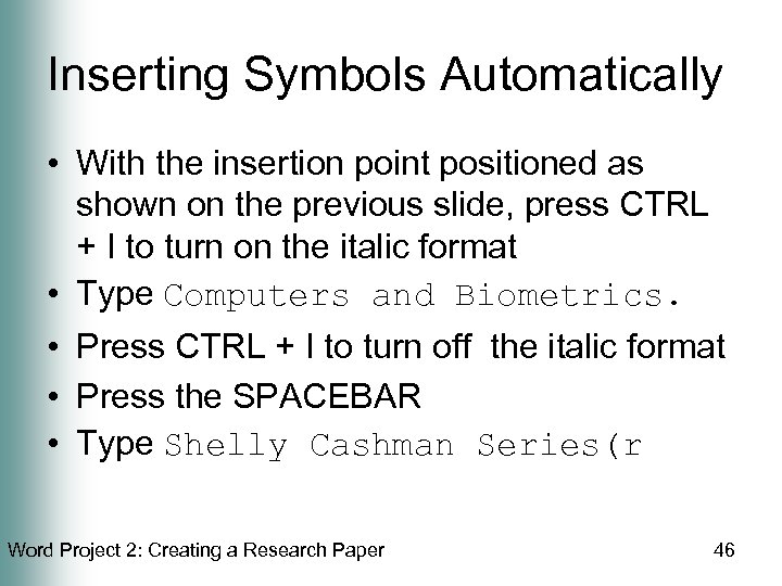 Inserting Symbols Automatically • With the insertion point positioned as shown on the previous